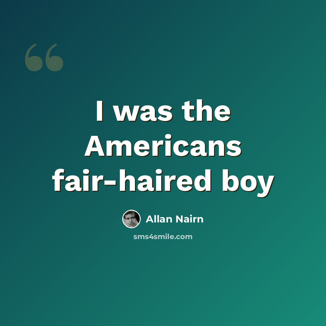 “I was the Americans fair-haired boy” quote by Allan Nairn