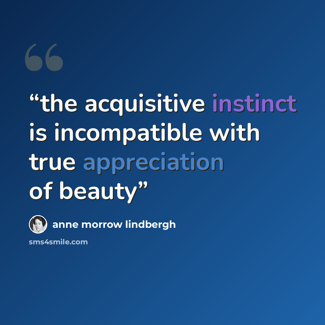 “the acquisitive instinct is incompatible with true appreciation of beauty” quote by Anne Morrow Lindbergh
