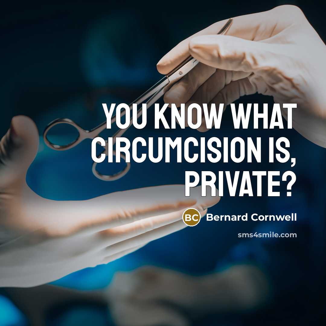 “You know what circumcision is, Private?” quote by Bernard Cornwell