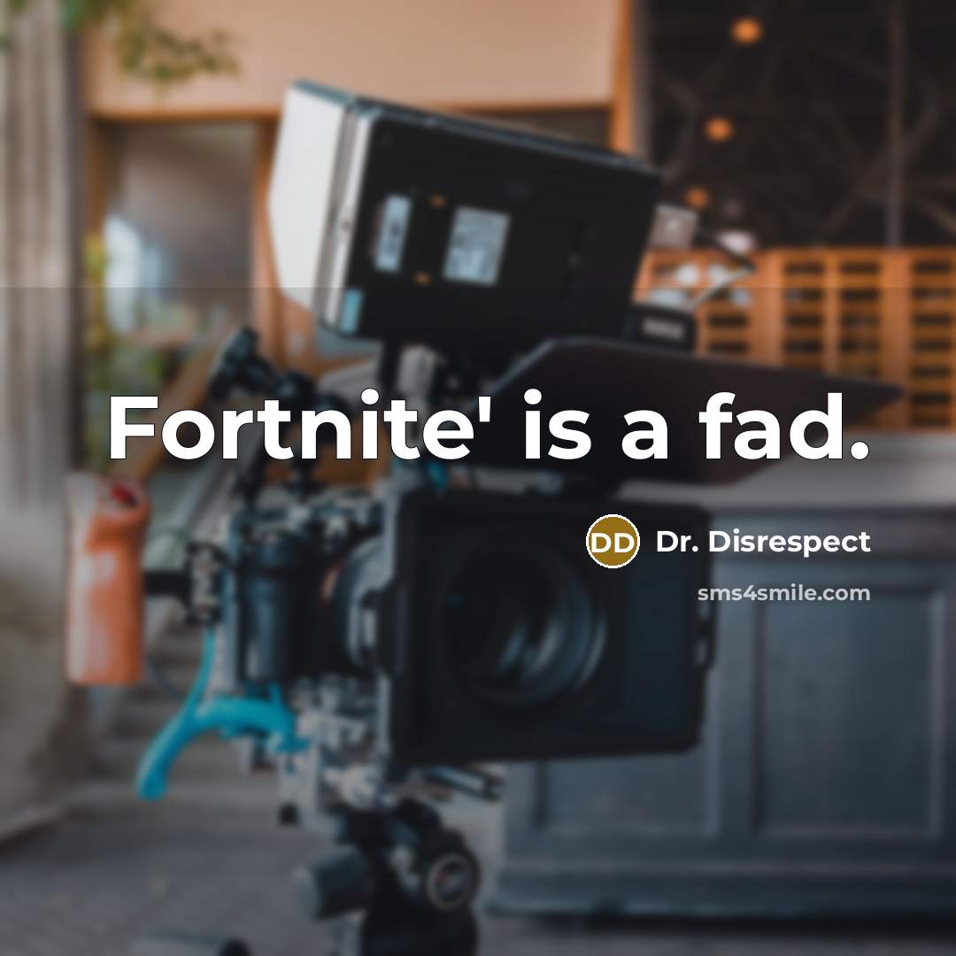 “Fortnite' is a fad.” quote by Dr. Disrespect