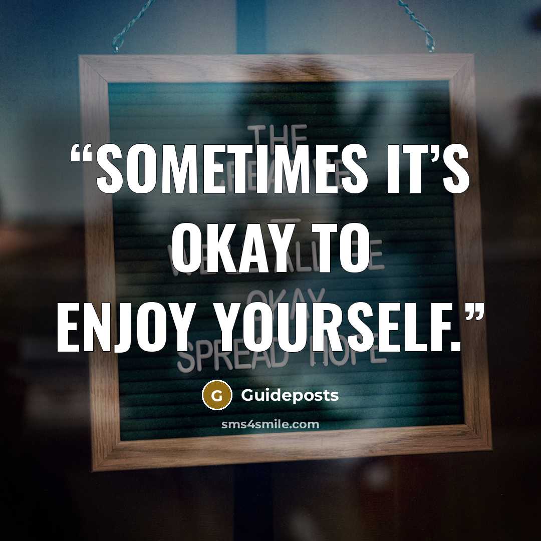 “Sometimes it’s okay to enjoy yourself.” quote by Guideposts