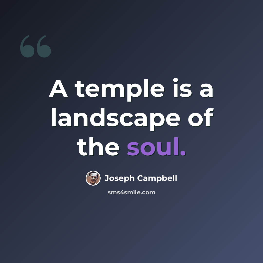“A temple is a landscape of the soul.” quote by Joseph Campbell