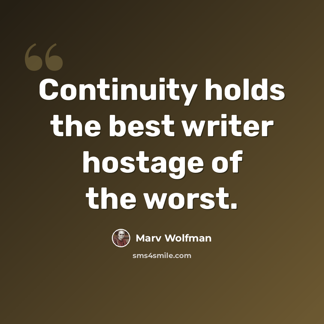 “Continuity holds the best writer hostage of the worst.” quote by Marv Wolfman