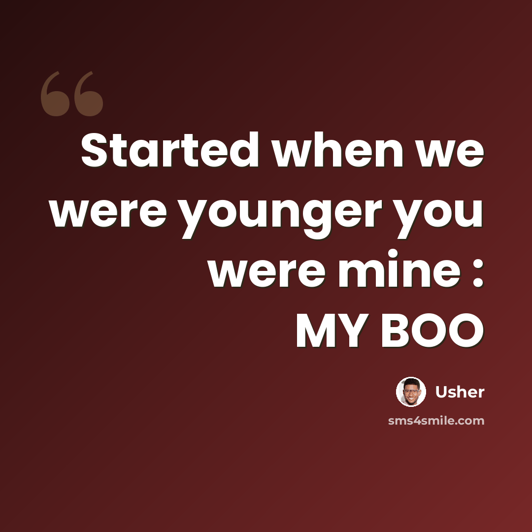 “Started when we were younger you were mine : MY BOO” quote by Usher