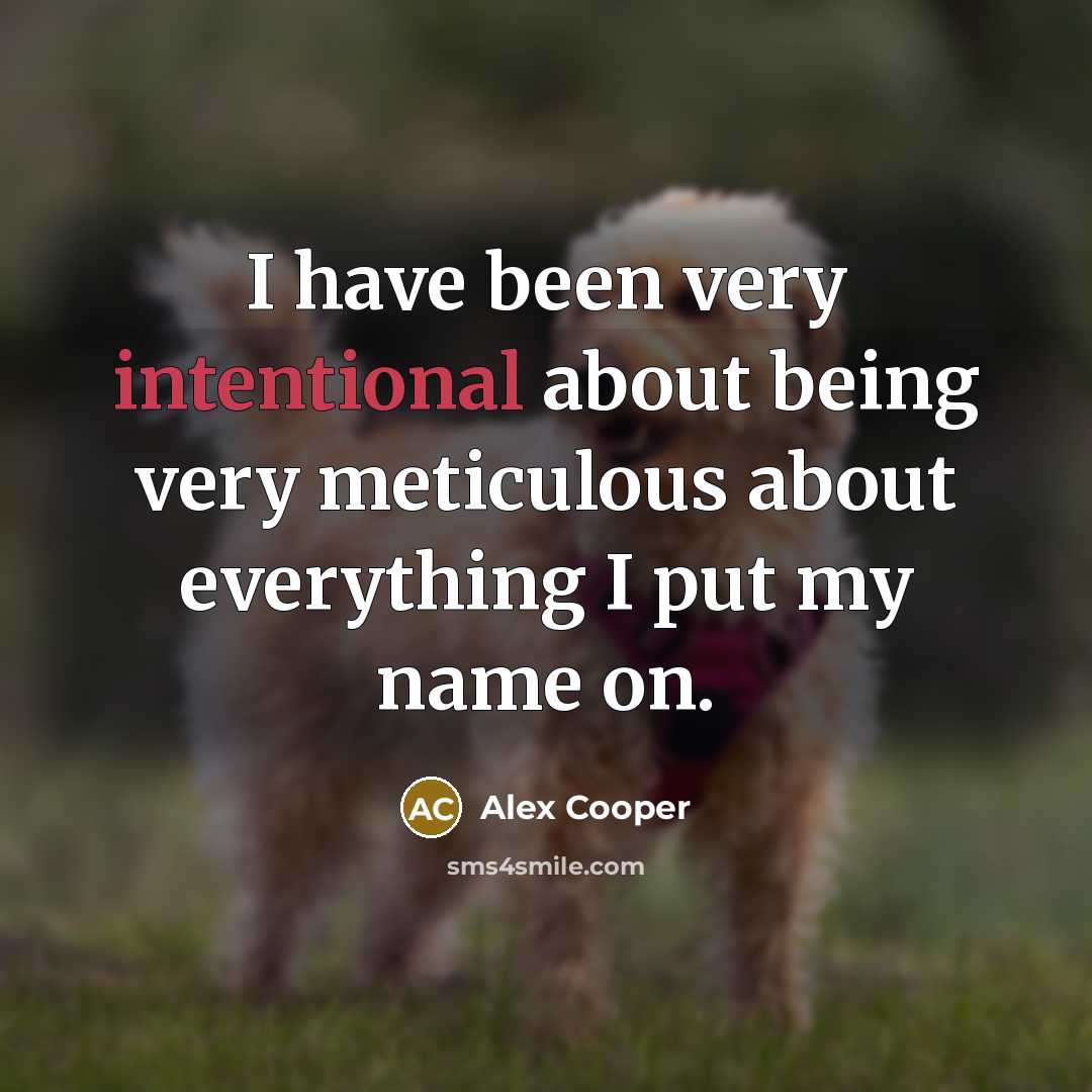 “I have been very intentional about being very meticulous about everything I put my name on.” quote by Alex Cooper