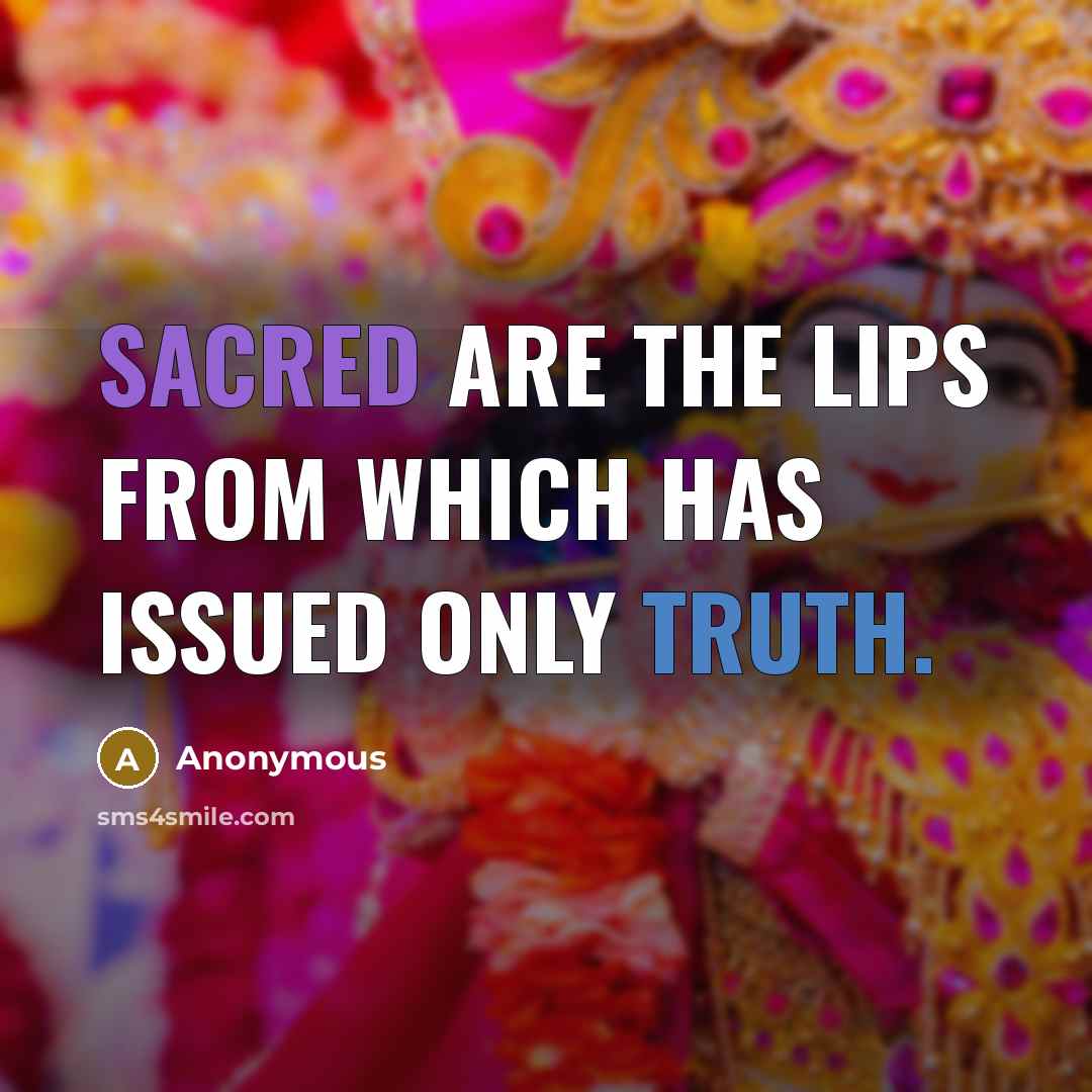“Sacred are the lips from which has issued only truth.” quote by Anonymous