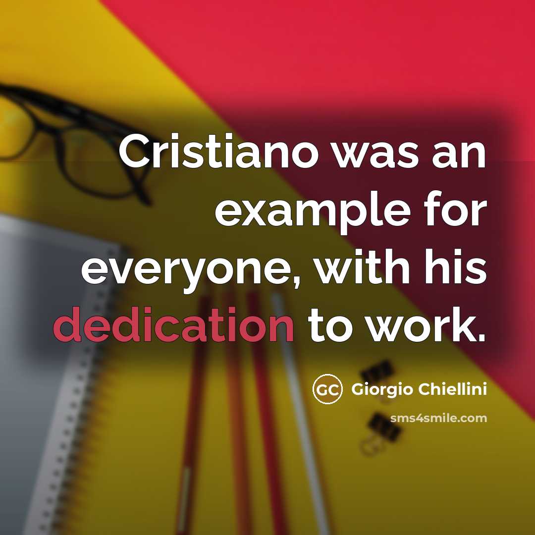 “Cristiano was an example for everyone, with his dedication to work.” quote by Giorgio Chiellini
