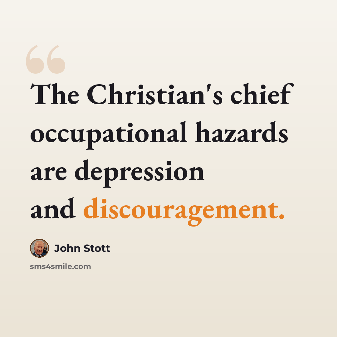 “The Christian's chief occupational hazards are depression and discouragement.” quote by John Stott
