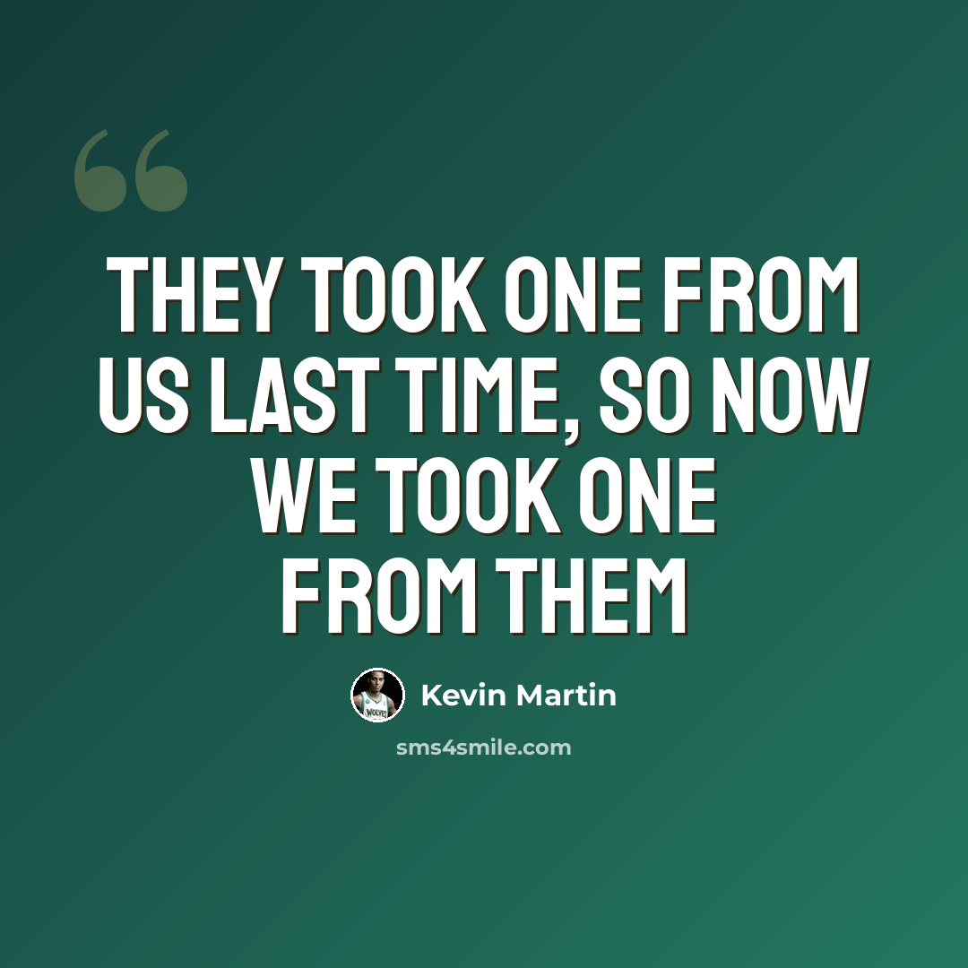 “They took one from us last time, so now we took one from them” quote by Kevin Martin