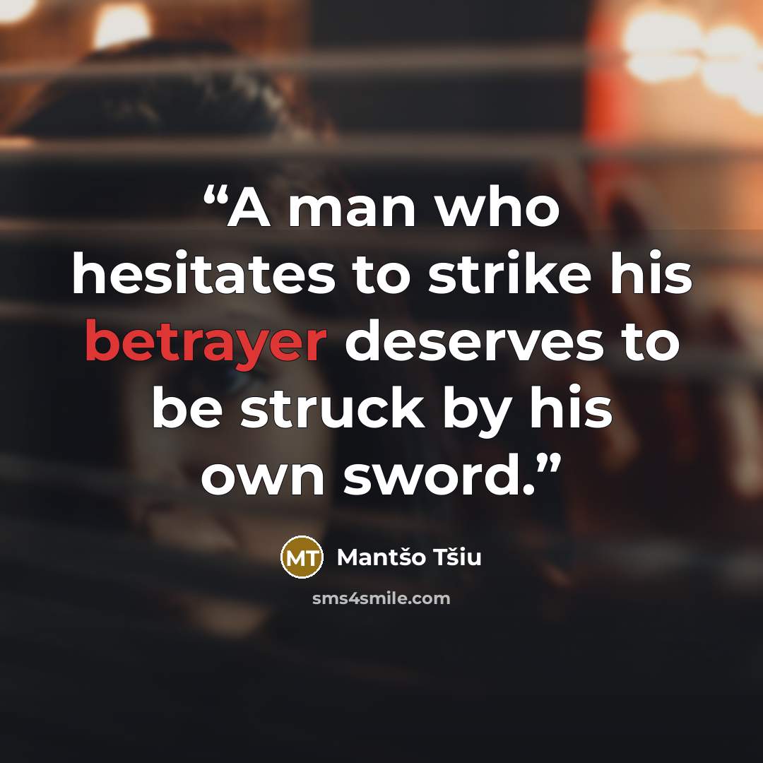 “A man who hesitates to strike his betrayer deserves to be struck by his own sword.” quote by Mantšo Tšiu