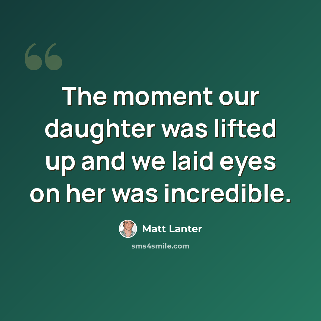 “The moment our daughter was lifted up and we laid eyes on her was incredible.” quote by Matt Lanter