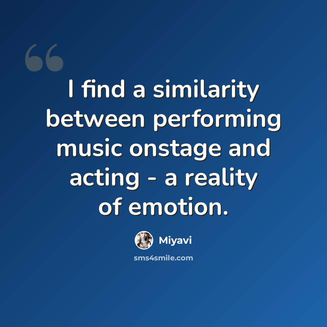“I find a similarity between performing music onstage and acting - a reality of emotion.” quote by Miyavi