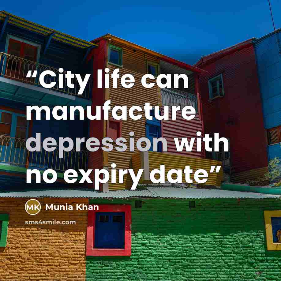 “City life can manufacture depression with no expiry date” quote by Munia Khan