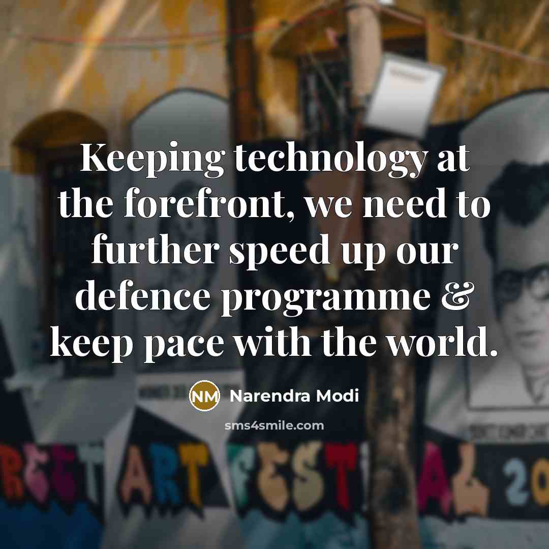 “Keeping technology at the forefront, we need to further speed up our defence programme & keep pace with the world.” quote by Narendra Modi