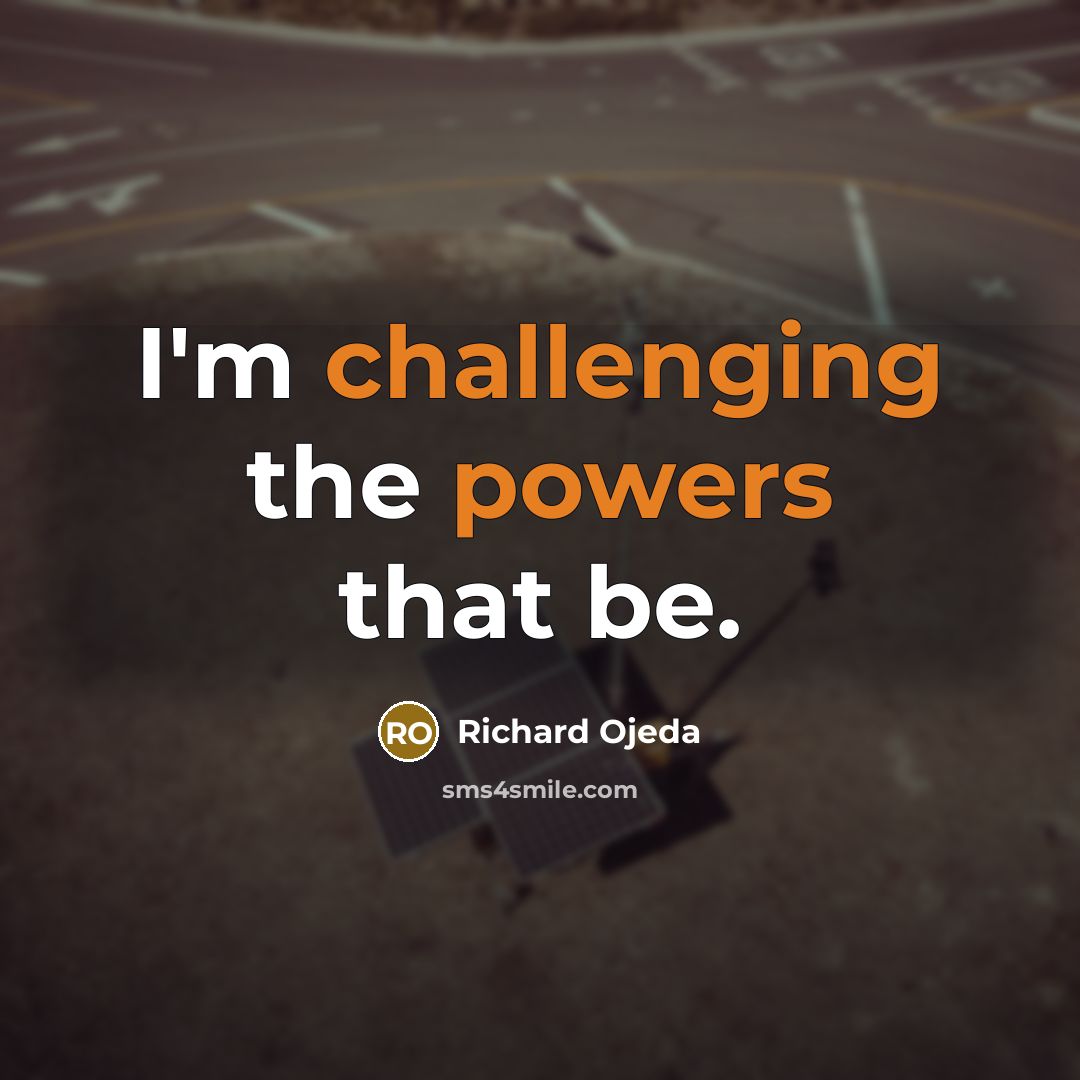 “I'm challenging the powers that be.” quote by Richard Ojeda