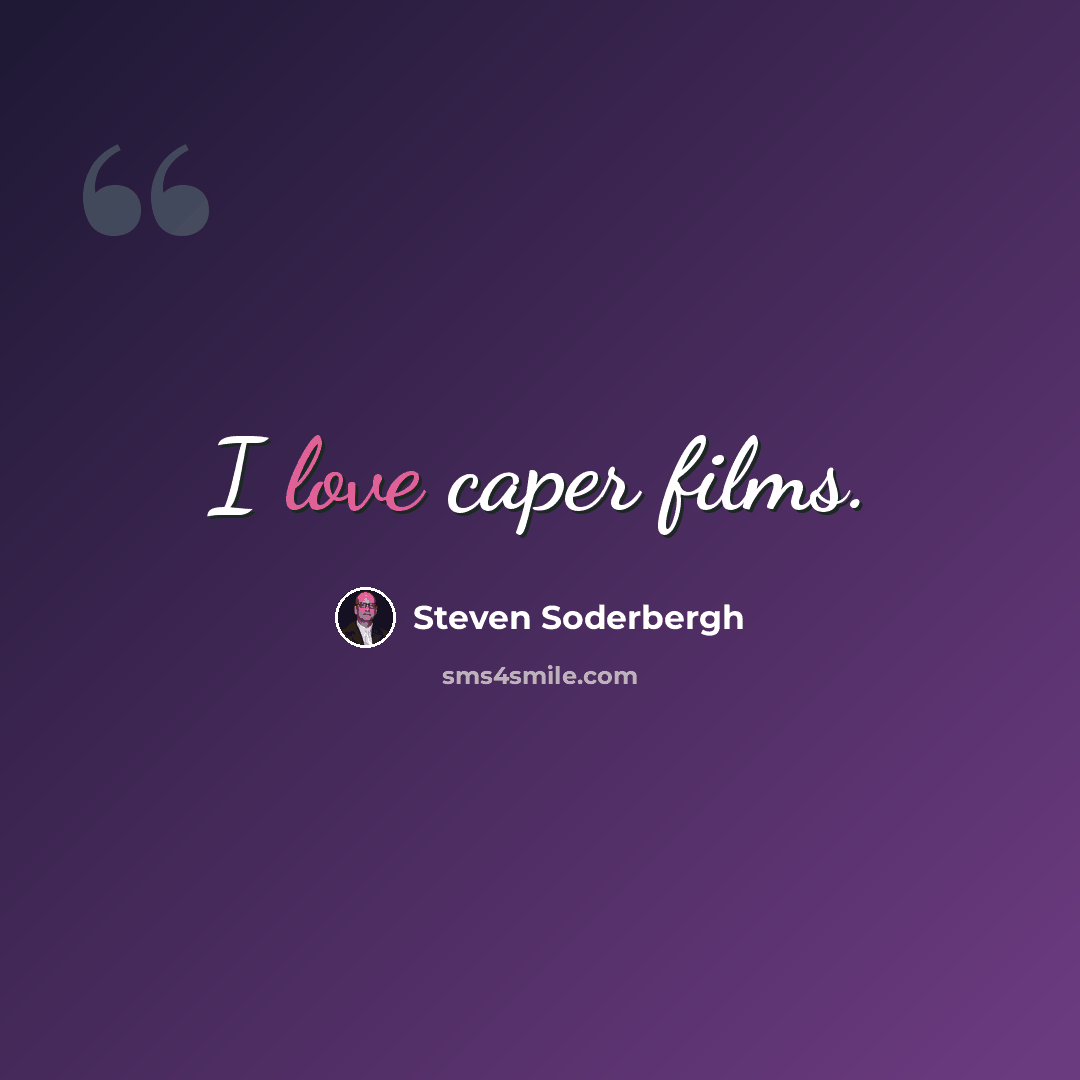“I love caper films.” quote by Steven Soderbergh