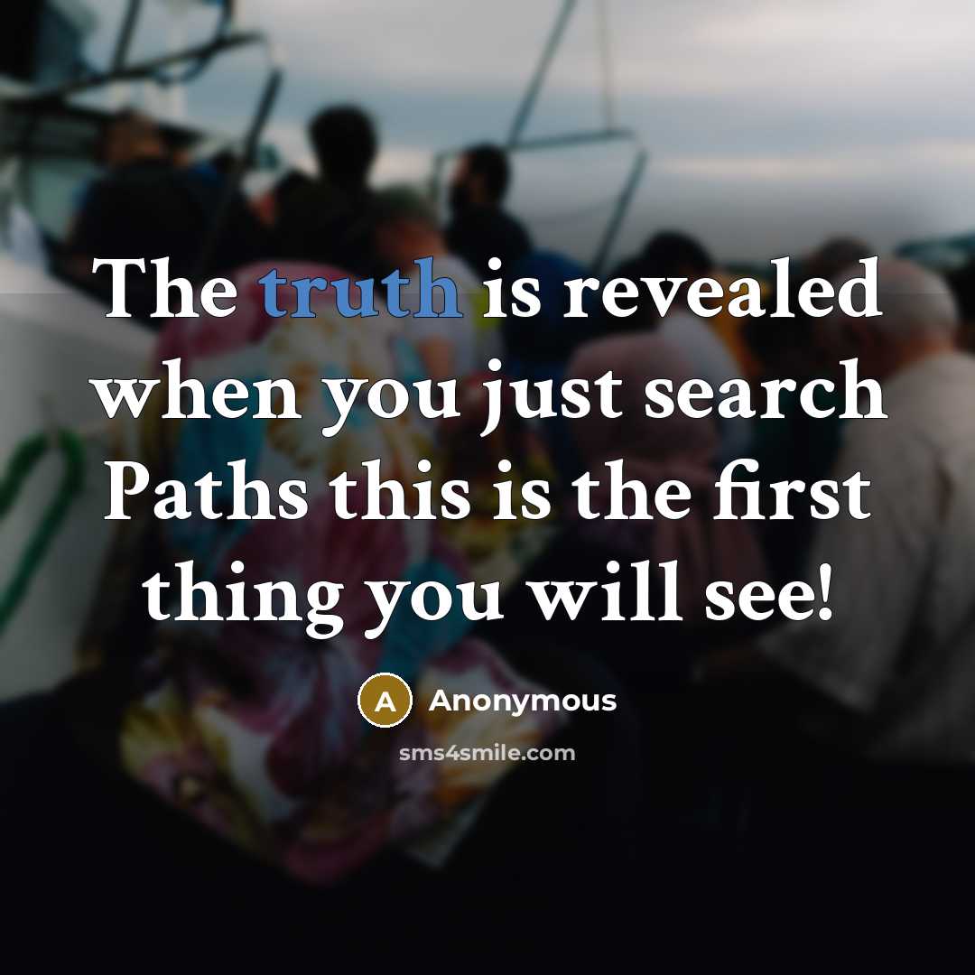 “The truth is revealed when you just search Paths this is the first thing you will see!” quote by Anonymous