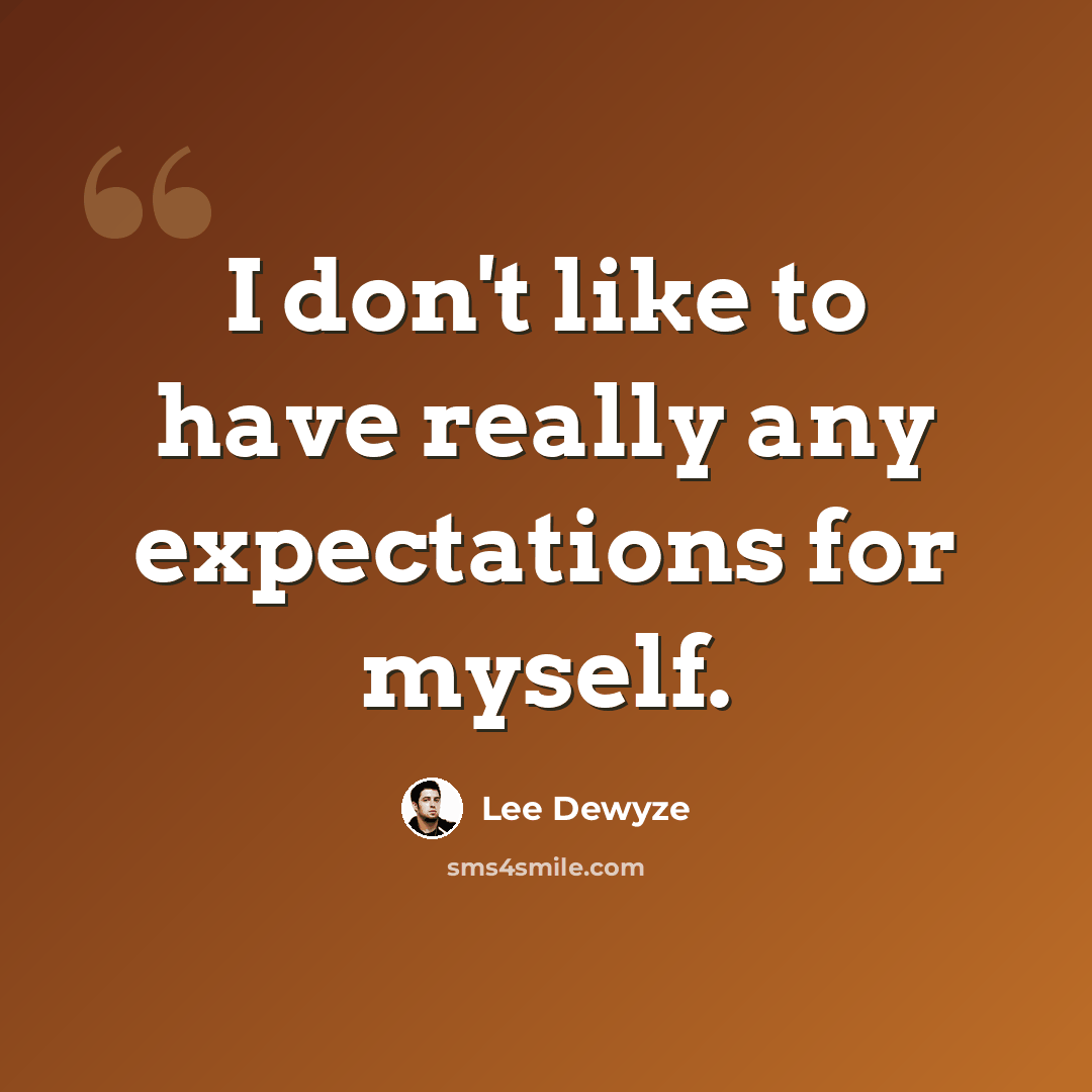 “I don't like to have really any expectations for myself.” quote by Lee DeWyze