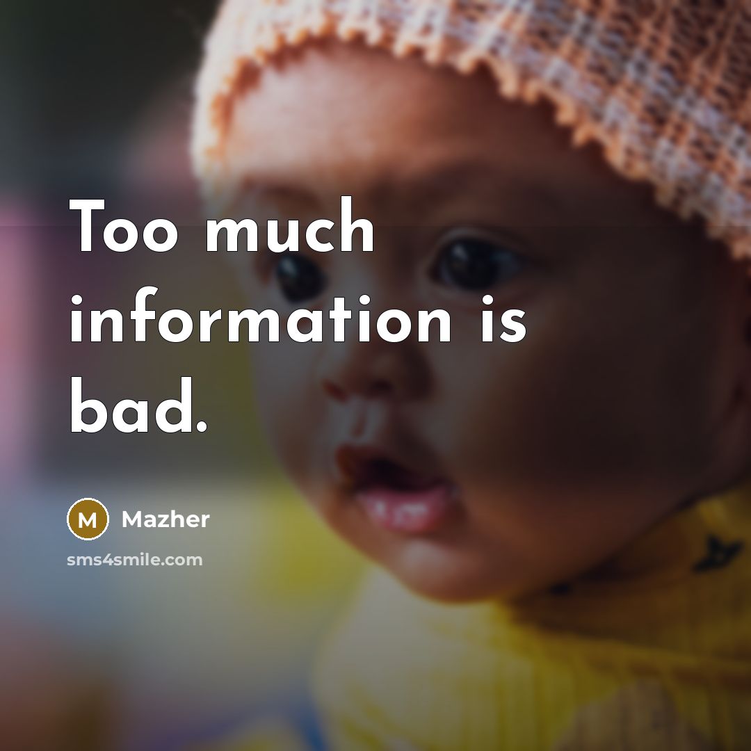 “Too much information is bad.” quote by Mazher