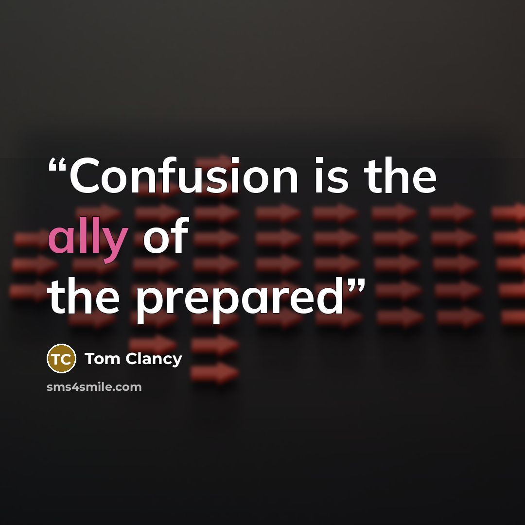 “Confusion is the ally of the prepared” quote by Tom Clancy
