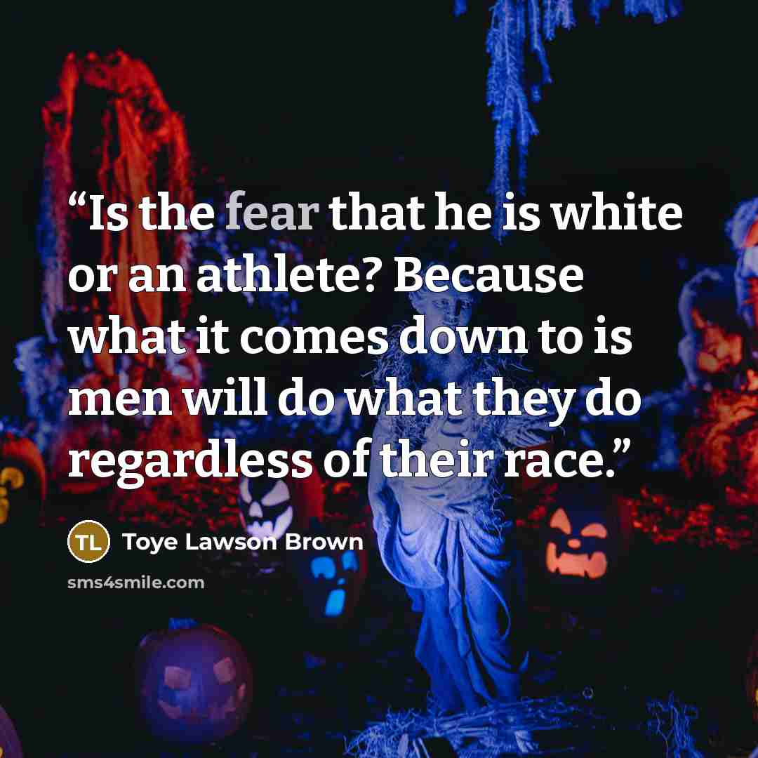 “Is the fear that he is white or an athlete? Because what it comes down to is men will do what they do regardless of their race.” quote by Toye Lawson Brown
