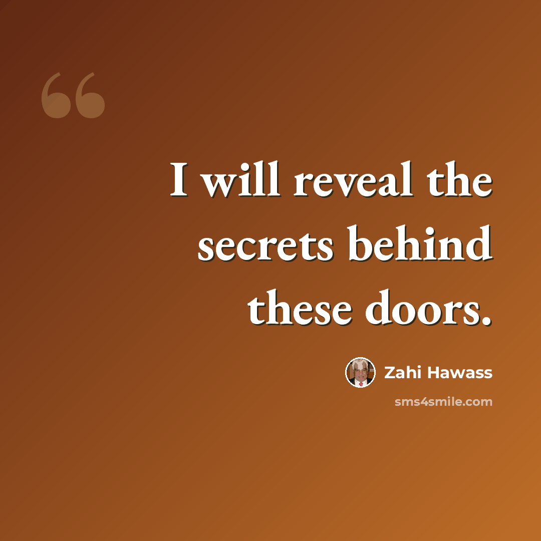 “I will reveal the secrets behind these doors.” quote by Zahi Hawass