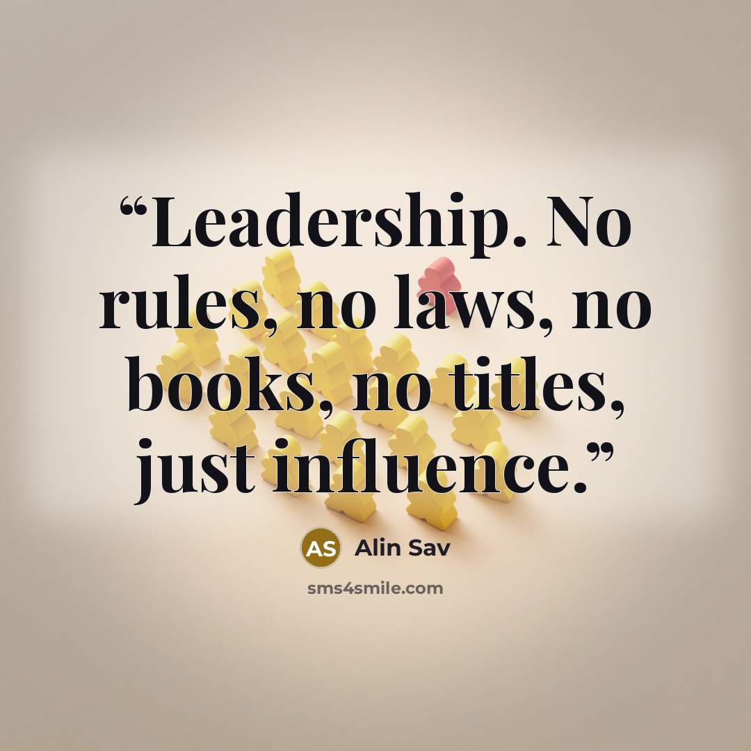 “Leadership. No rules, no laws, no books, no titles, just influence.” quote by Alin Sav