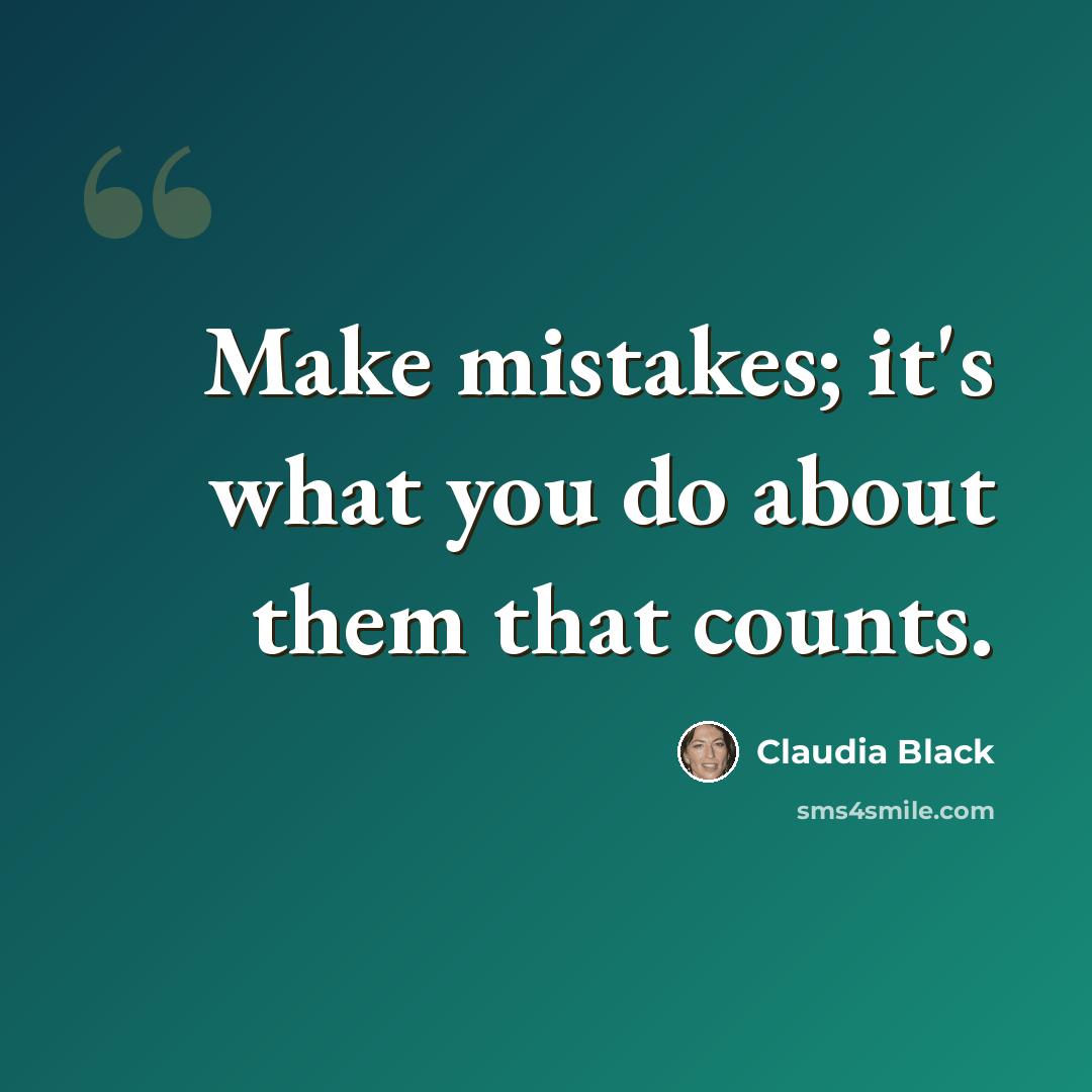 “Make mistakes; it's what you do about them that counts.” quote by Claudia Black