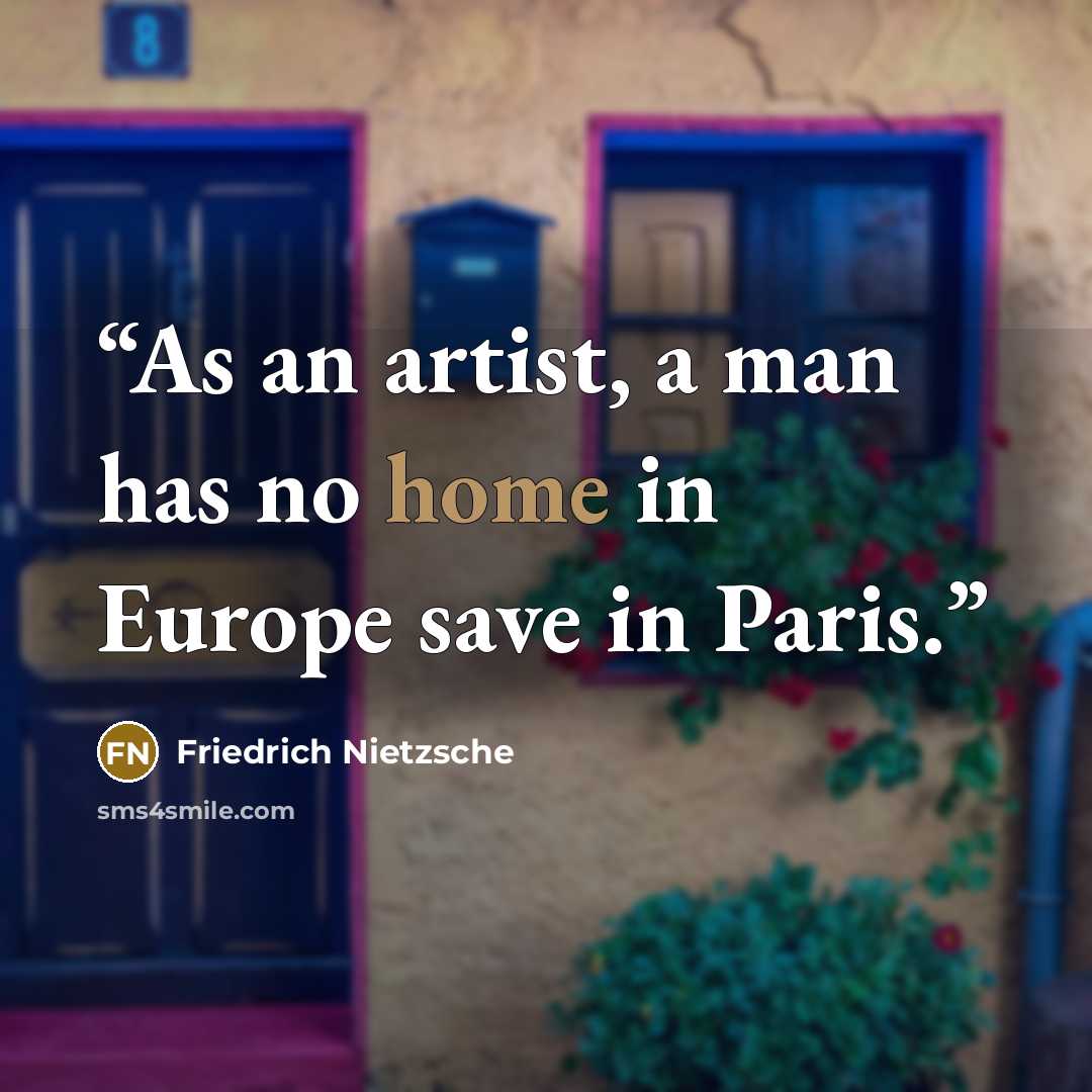 “As an artist, a man has no home in Europe save in Paris.” quote by Friedrich Nietzsche