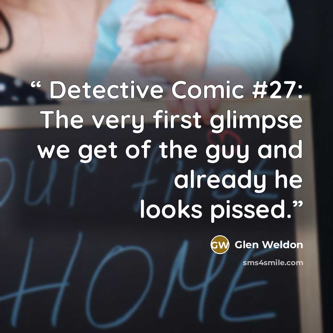 “Detective Comic #27: The very first glimpse we get of the guy and already he looks pissed.” quote by Glen Weldon