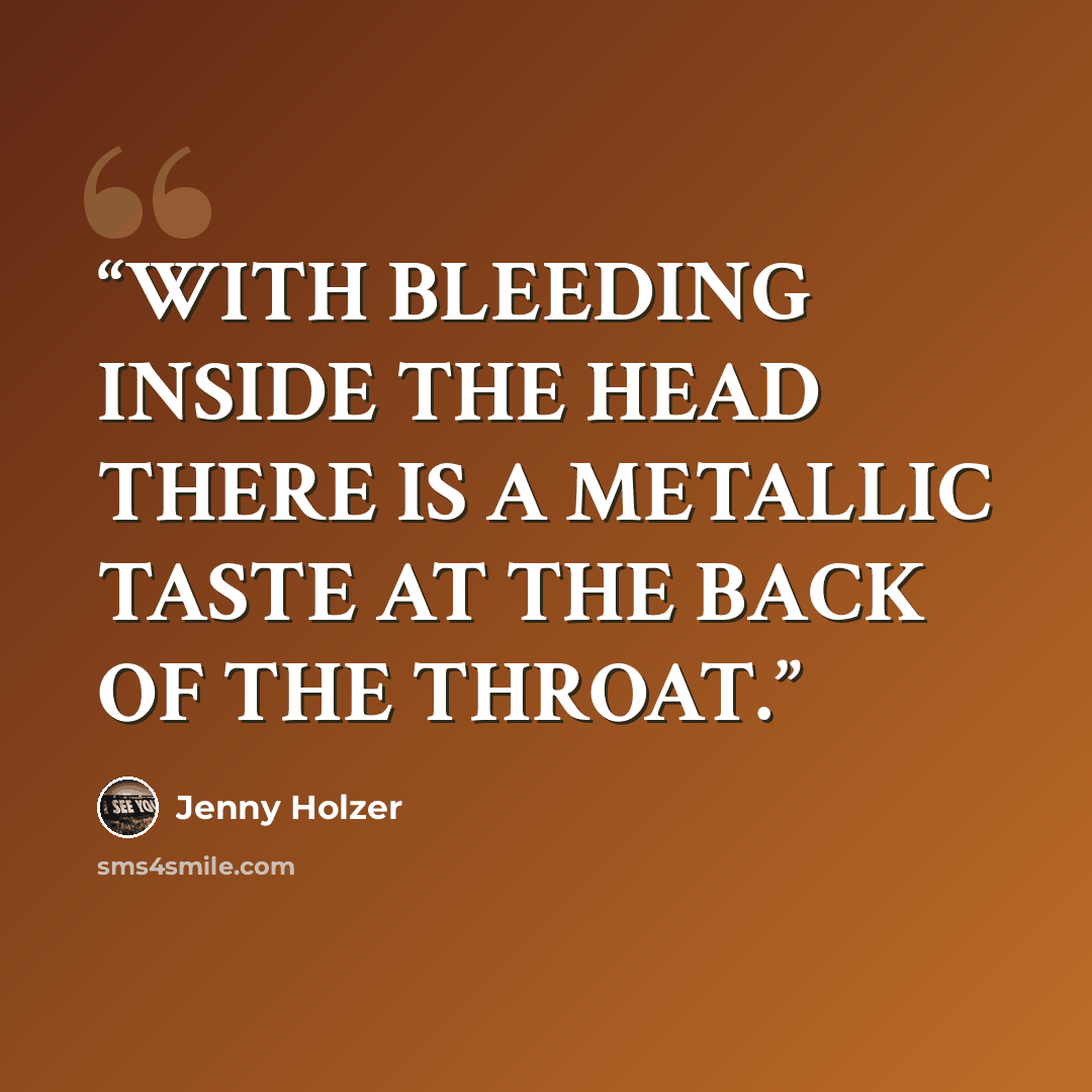 “WITH BLEEDING INSIDE THE HEAD THERE IS A METALLIC TASTE AT THE BACK OF THE THROAT.” quote by Jenny Holzer