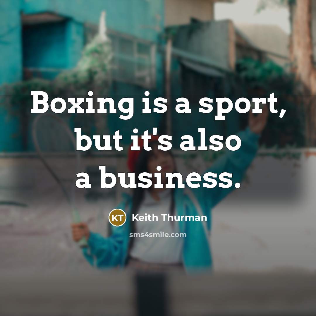 “Boxing is a sport, but it's also a business.” quote by Keith Thurman