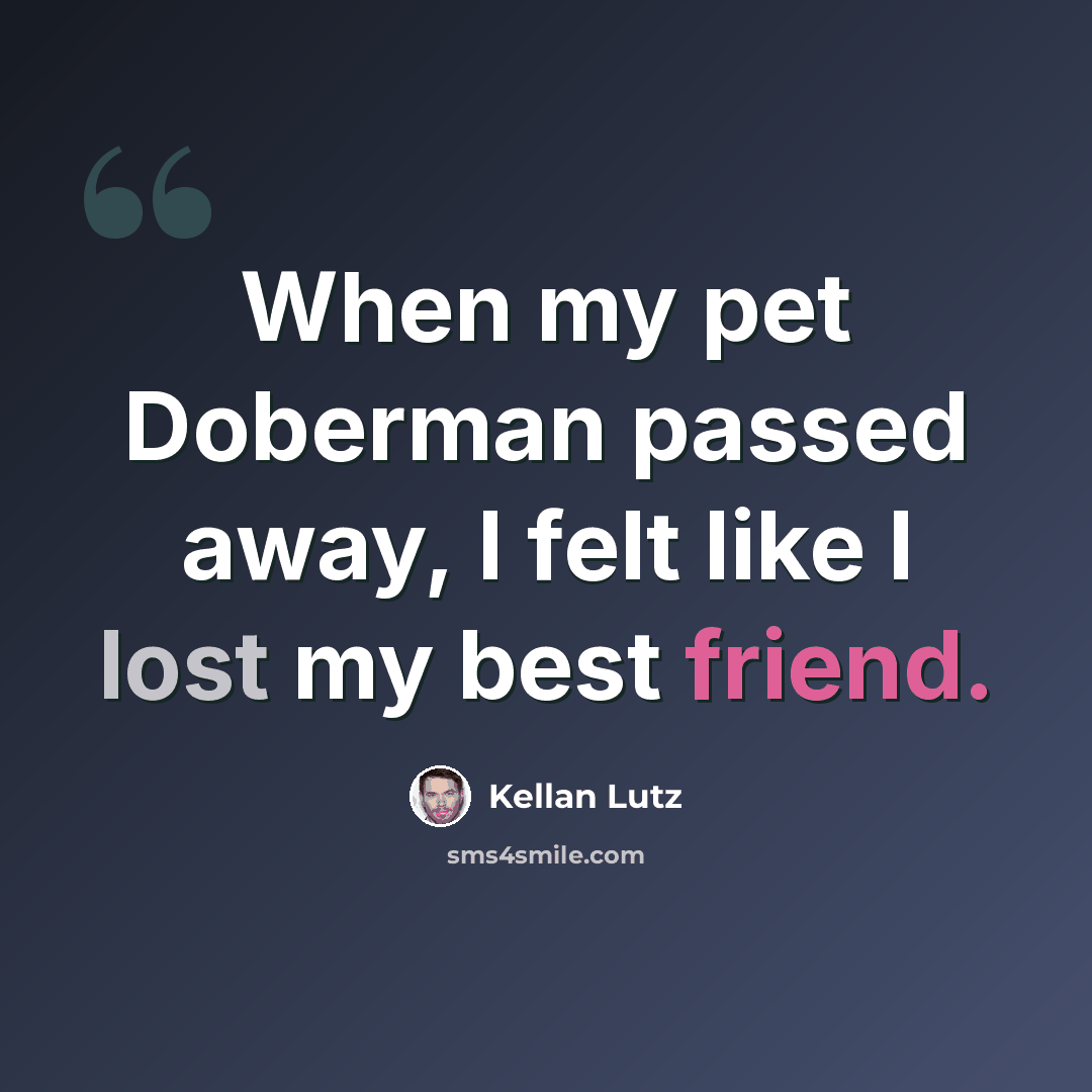 “When my pet Doberman passed away, I felt like I lost my best friend.” quote by Kellan Lutz