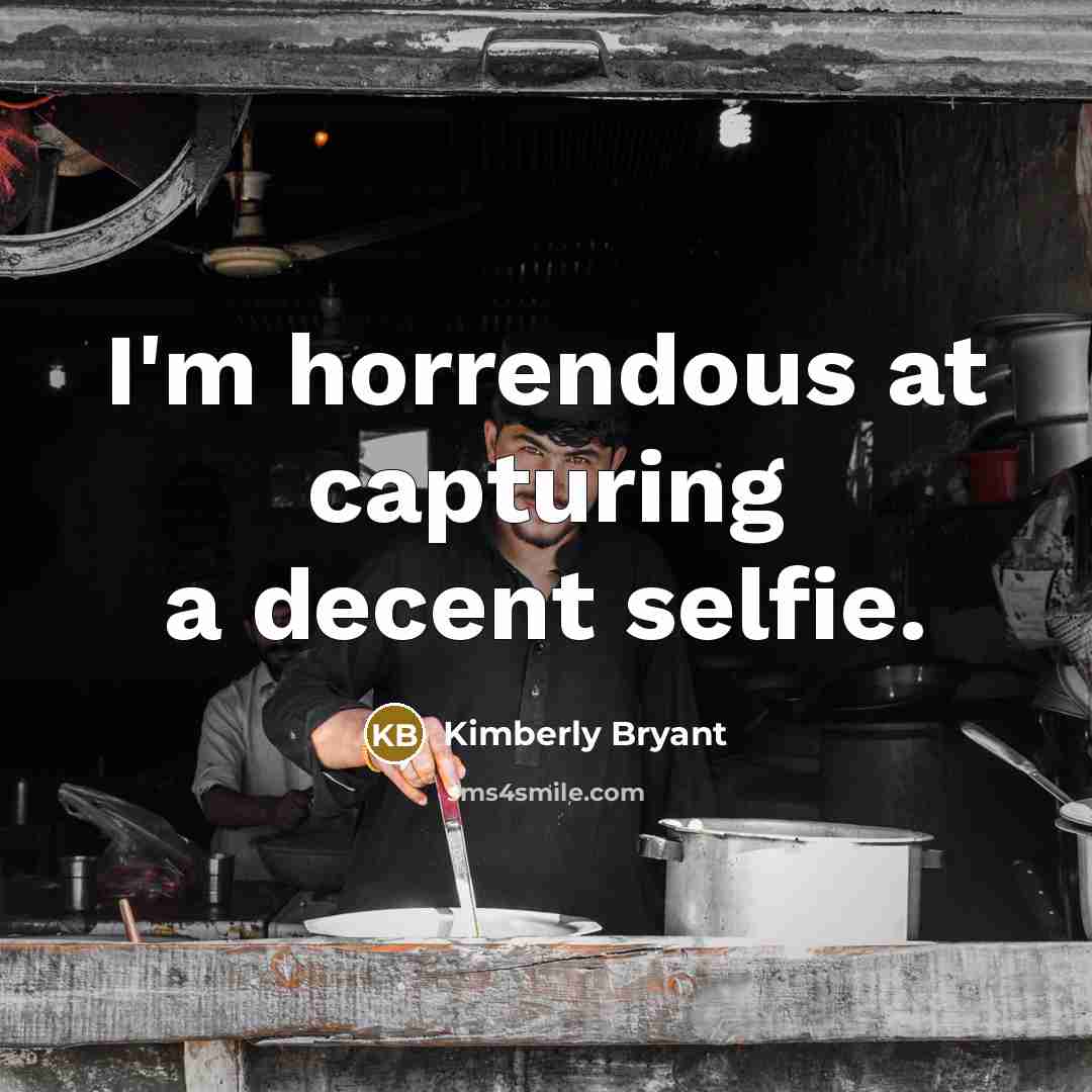 “I'm horrendous at capturing a decent selfie.” quote by Kimberly Bryant
