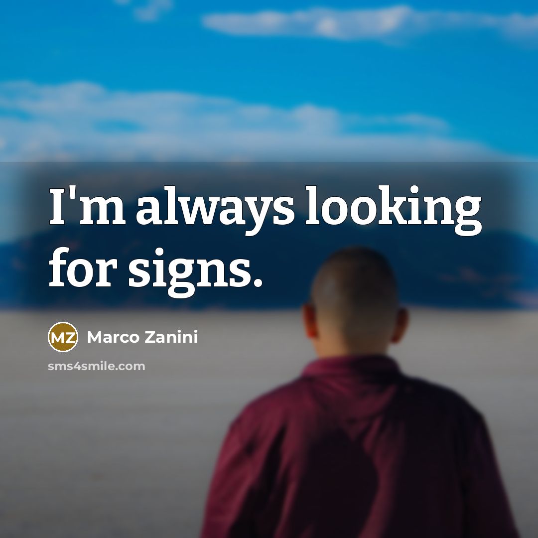 “I'm always looking for signs.” quote by Marco Zanini