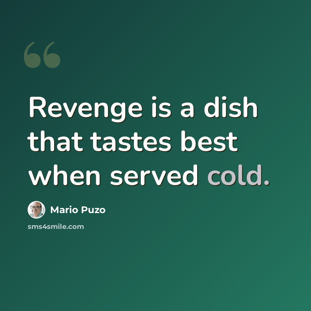 “Revenge is a dish that tastes best when served cold.” quote by Mario Puzo