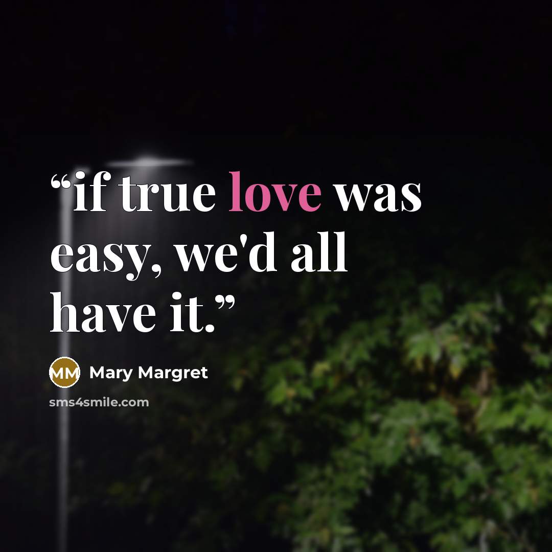 “if true love was easy, we'd all have it.” quote by Mary Margret
