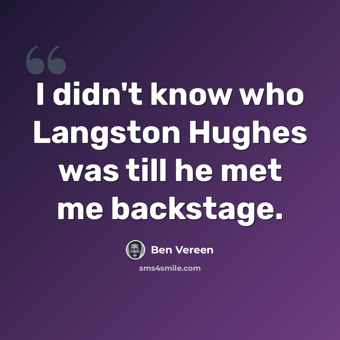 “I didn't know who Langston Hughes was till he met me backstage.” quote by Ben Vereen