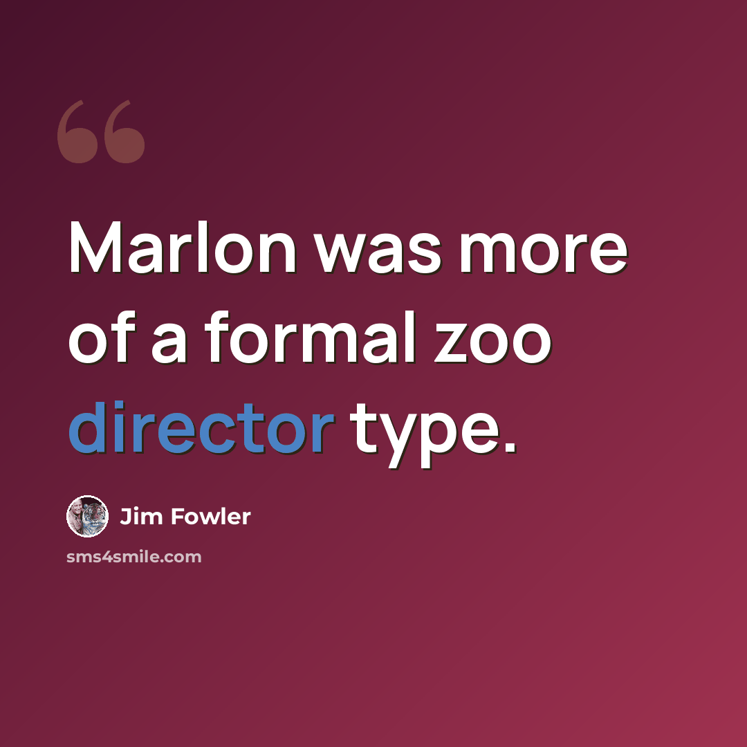 “Marlon was more of a formal zoo director type.” quote by Jim Fowler