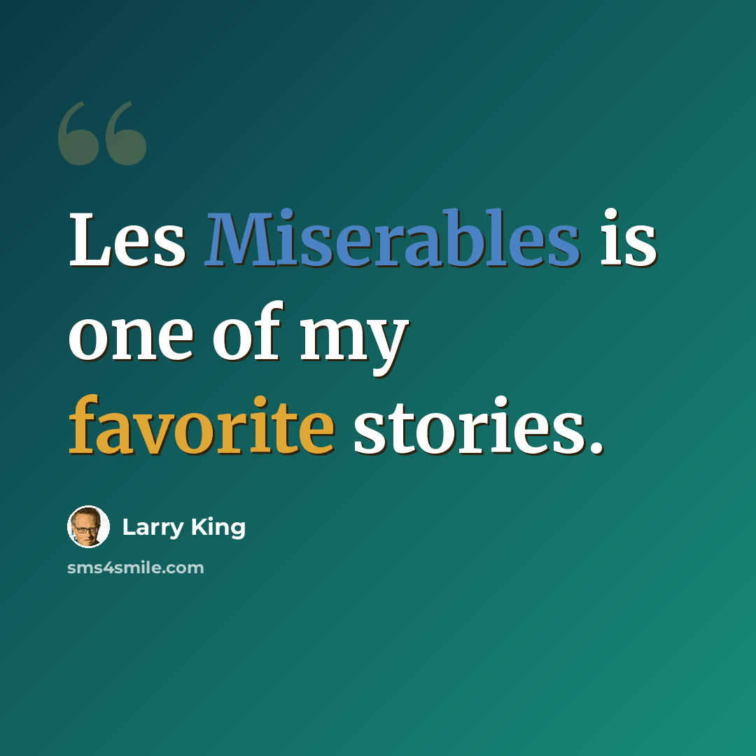 “Les Miserables is one of my favorite stories.” quote by Larry King