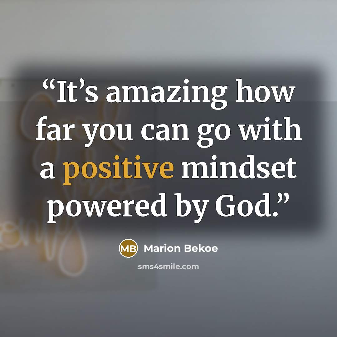 “It’s amazing how far you can go with a positive mindset powered by God.” quote by Marion Bekoe