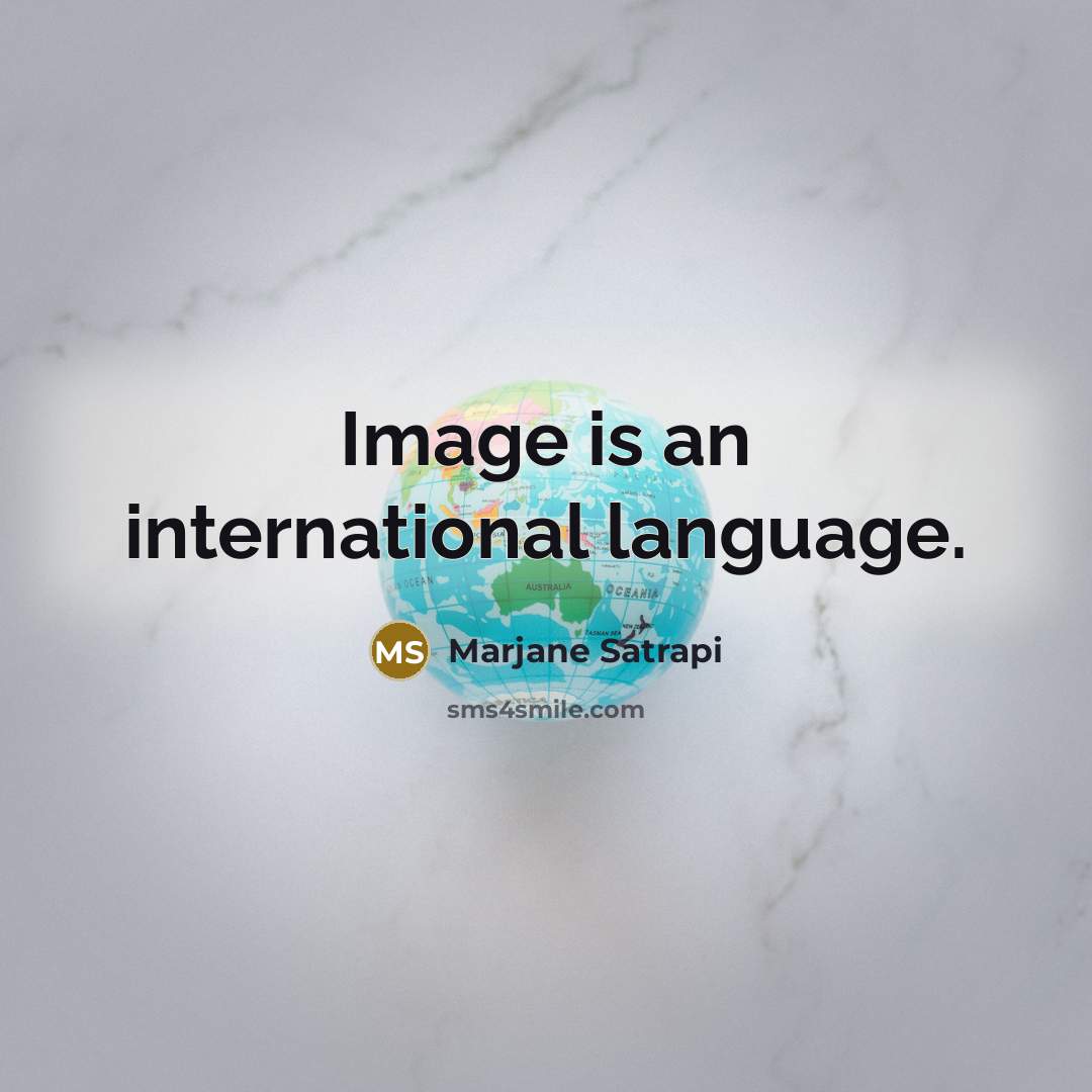 “Image is an international language.” quote by Marjane Satrapi