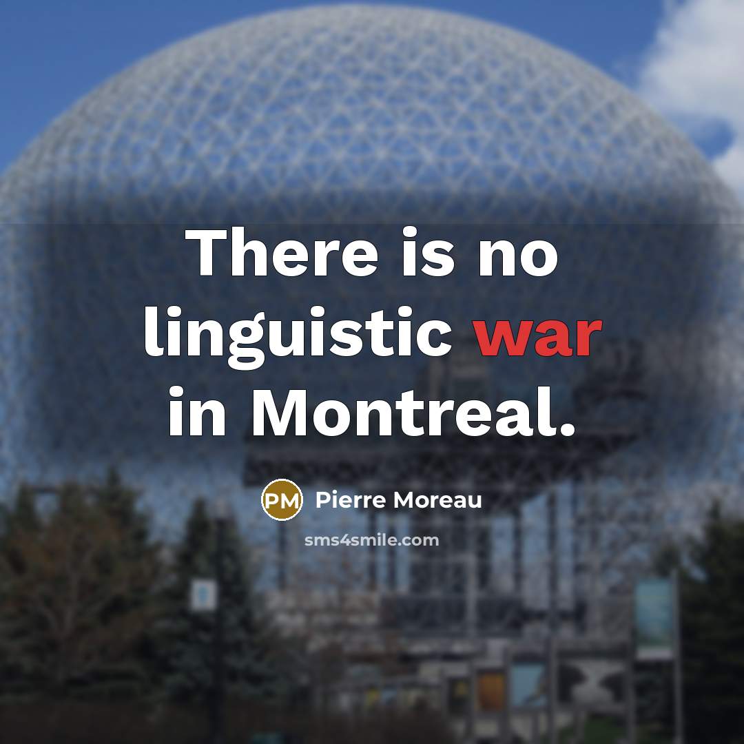 “There is no linguistic war in Montreal.” quote by Pierre Moreau