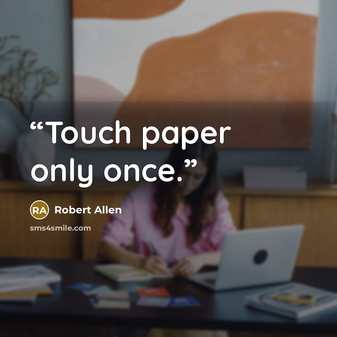 “Touch paper only once.” quote by Robert Allen