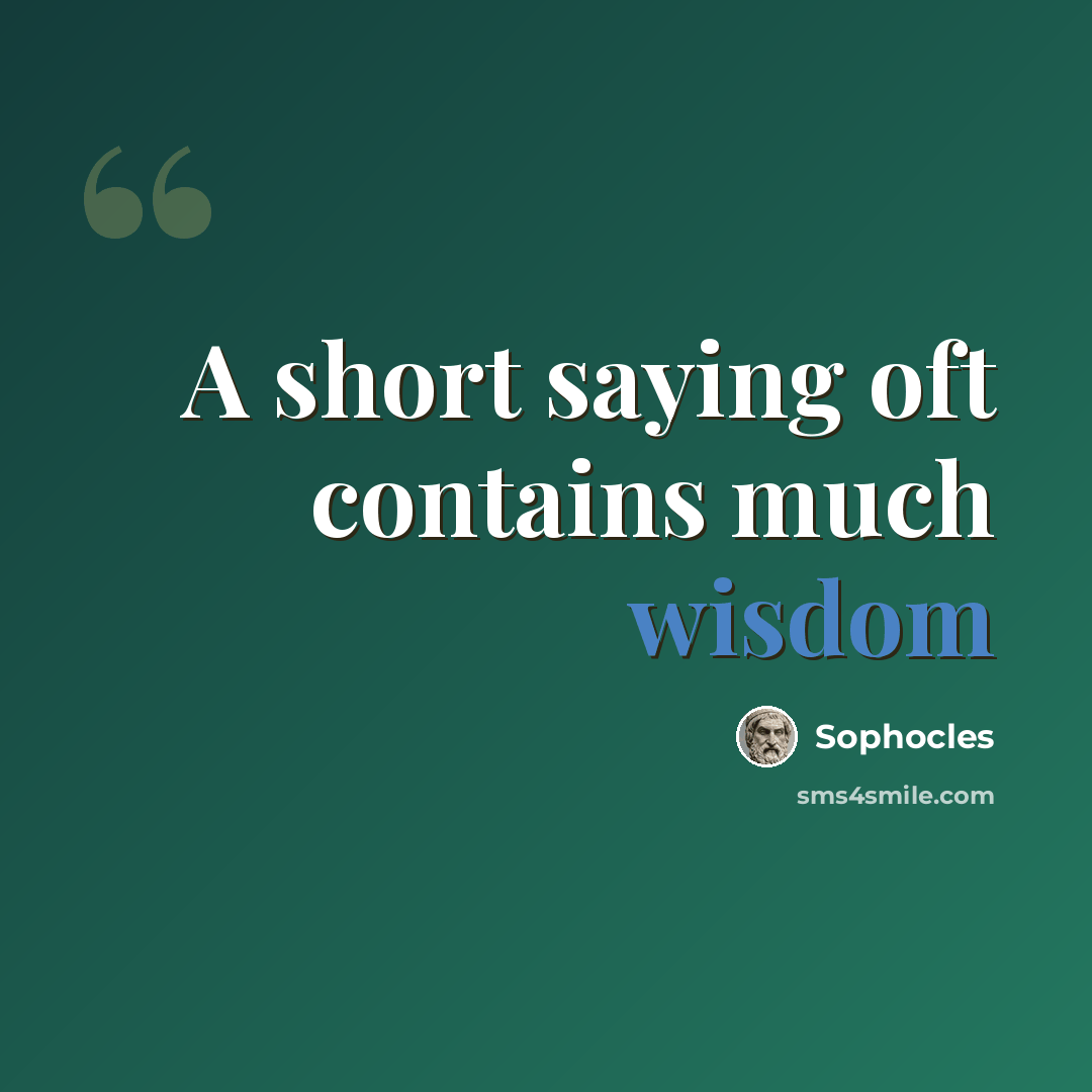 “A short saying oft contains much wisdom” quote by Sophocles