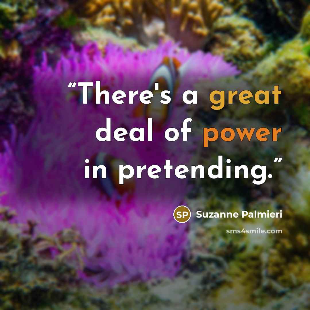 “There's a great deal of power in pretending.” quote by Suzanne Palmieri