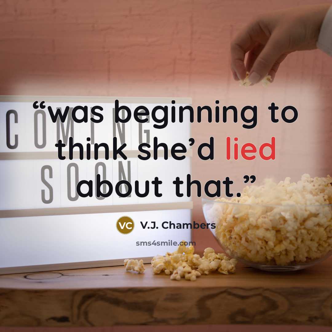 “was beginning to think she’d lied about that.” quote by V.J. Chambers