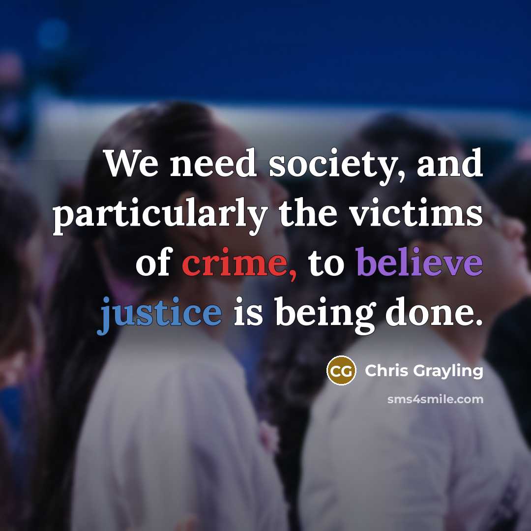 “We need society, and particularly the victims of crime, to believe justice is being done.” quote by Chris Grayling