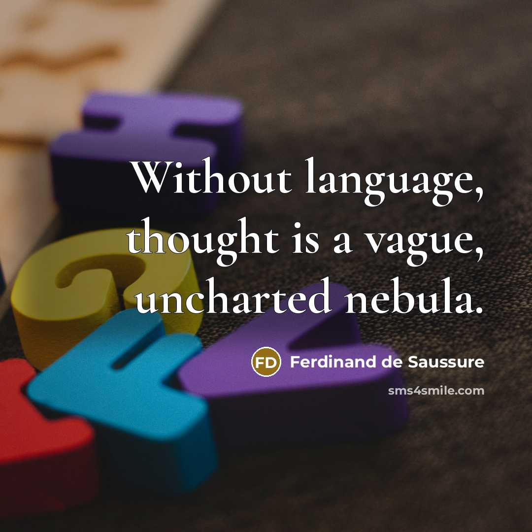 “Without language, thought is a vague, uncharted nebula.” quote by Ferdinand de Saussure