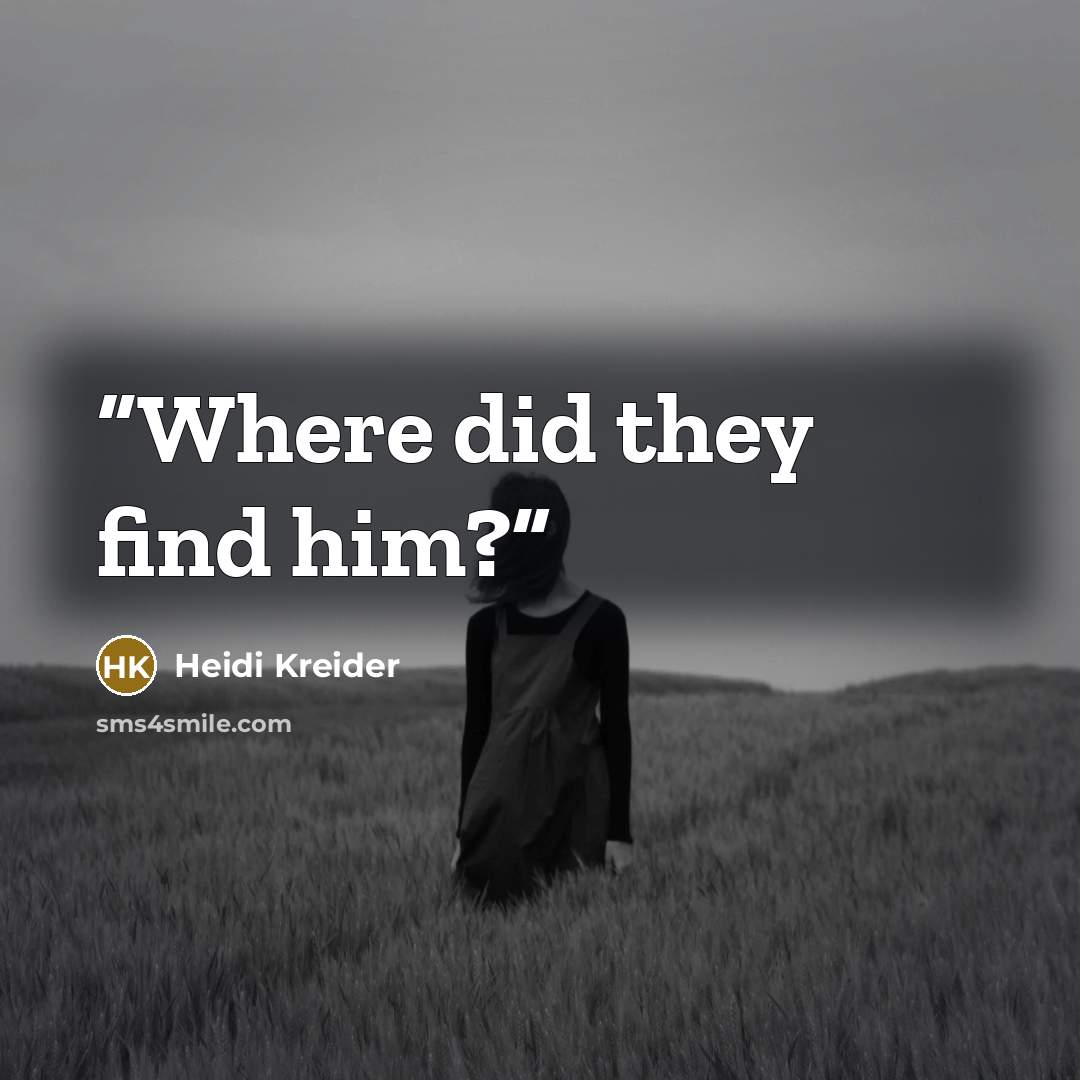 “Where did they find him?” quote by Heidi Kreider